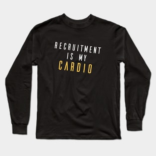 Recruitment Is My Cardio Long Sleeve T-Shirt